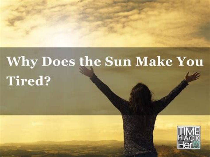 Does lying in the sun make you tired?