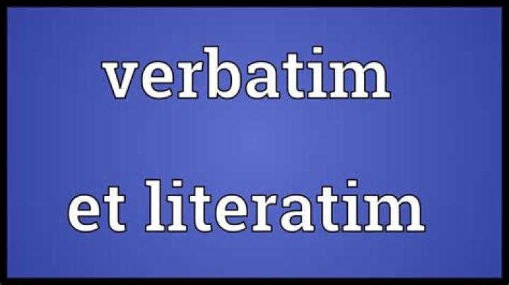 In verbatim et literatim?