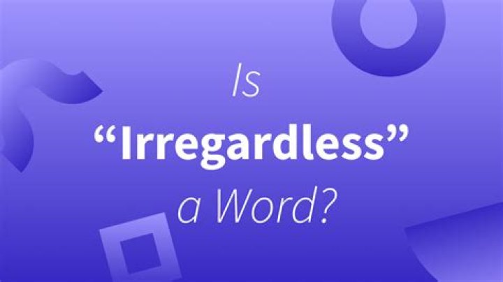 Is irregardless a actual word?