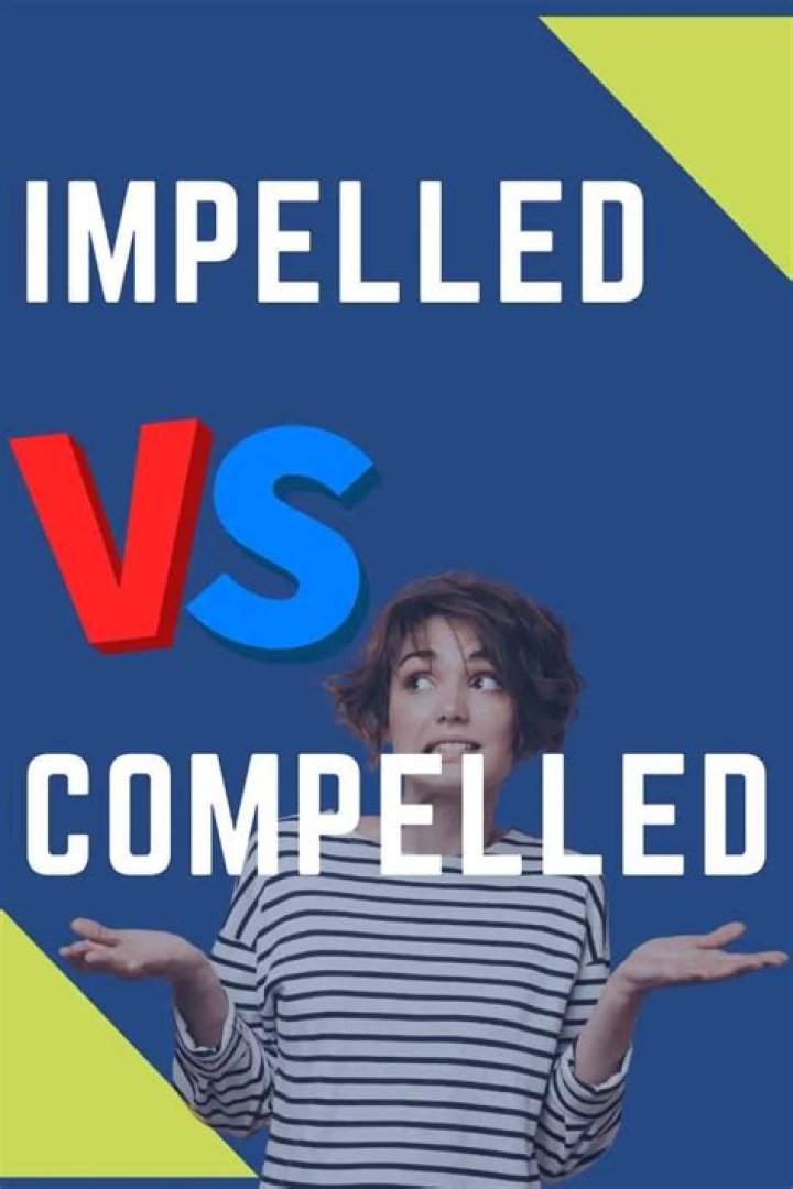 Whats does impelled mean?