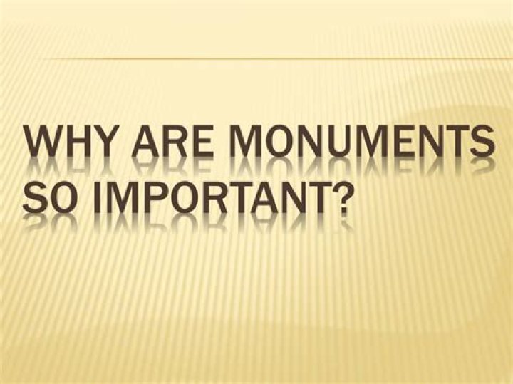 Why are monuments so important?